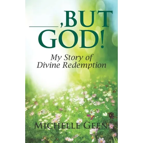 ---, But God: My Story of Divine Redemption