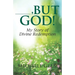 ---, But God: My Story of Divine Redemption