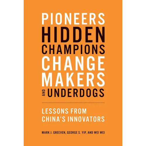 Pioneers, Hidden Champions, Changemakers, and Underdogs: Lessons from China's Innovators