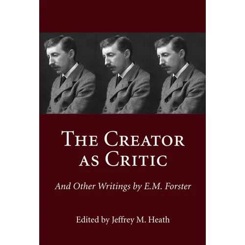 The Creator as Critic and Other Writings by E.M. Forster