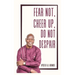 Fear Not, Cheer Up, Do Not Despair