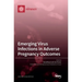 Emerging Virus Infections in Adverse Pregnancy Outcomes