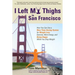 I Left My Thighs in San Francisco: How You Can Use a New Time-Saving System for Weight Loss, Exercise, More Energy, and Being Happy While You Drop Wei