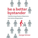 Be a Better Bystander: Transforming Passive Observers Into Active Responders