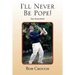 I'll Never Be Pope!