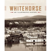 Whitehorse: An Illustrated History