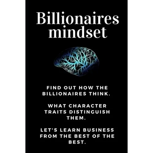 Billionaires mindset: Millionaire habits book - Get the entrepreneurial mindset from the best entrepreneurs of the world from millionaire ha