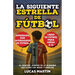 La Siguiente Estrella del Fútbol: El Pequeño Futbolista Que Sueña Con Ser Como Messi y Ronaldo: Libros de Fútbol Para Niños 8-12