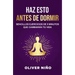 Haz Esto Antes de Dormir: Sencillos Ejercicios de 5 Minutos Que Cambiarán Tu Vida / Do This Before Bed: Simple 5 Minute Practices That Will Change You
