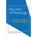 End of Theology: Shaping Theology for the Sake of Mission