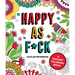 Happy as F*ck: A Sweary Coloring Book