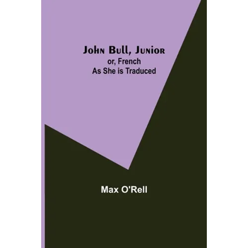 John Bull, Junior; or, French as She is Traduced