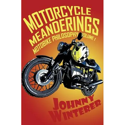 Motorcycle Meanderings: 25 Motorbike Essays Strictly for the Bathroom