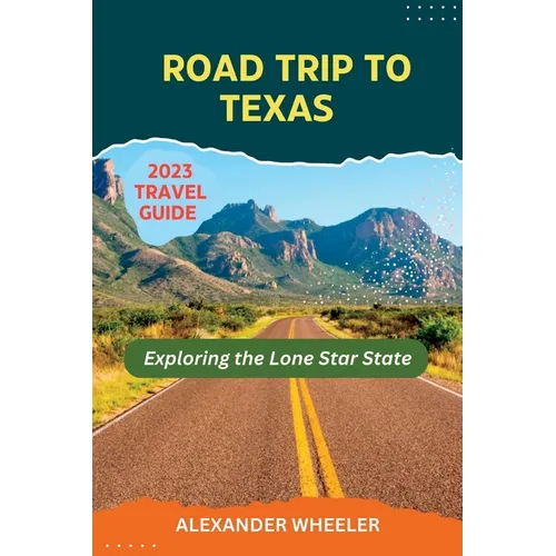 Road Trip To Texas Travel Guide: Exploring the Lone Star State