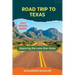 Road Trip To Texas Travel Guide: Exploring the Lone Star State