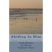 Abiding In Him: A Guide to Draw Closer to Christ