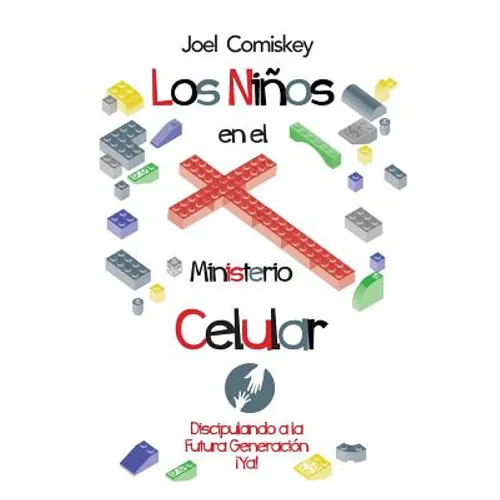 Los Niños en el Ministerio Celular: Discipulando a la Futura Generación, ¡Ya!