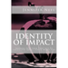 Identity of Impact: Shifting Into Your True Self To Create The Impact You're Meant For
