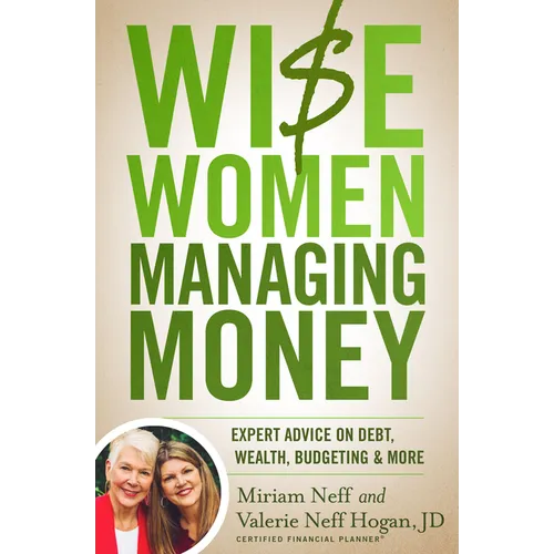 Wise Women Managing Money: Expert Advice on Debt, Wealth, Budgeting, and More