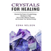 Crystals for Healing: Discover the Power of Crystal Energy Vibrations to Heal (How to Heal, Balance Chakras and Increase Your Spiritual Energy)