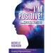 I'm Positive!: Program Your Thoughts and Feelings to Create a Positive Life.