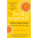 How to Heal Yourself from Depression When No One Else Can: A Self-Guided Program to Stop Feeling Like Sh*t