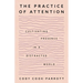 The Practice of Attention: Cultivating Presence in a Distracted World