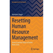 Resetting Human Resource Management: Seven Essential Steps to Evolve from Crises