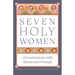 Seven Holy Women: Conversations with Saints and Friends