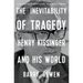 The Inevitability of Tragedy: Henry Kissinger and His World