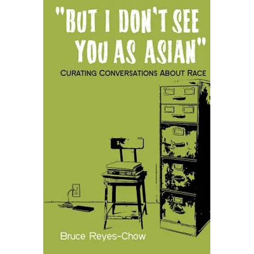 But I Don't See You as Asian: Curating Conversations About Race