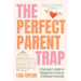 The Perfect Parent Trap: A Therapist's Guide to Flipping the Script on Traditional Parenting