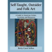 Self-Taught, Outsider and Folk Art: A Guide to American Artists, Locations and Resources, 3d ed.