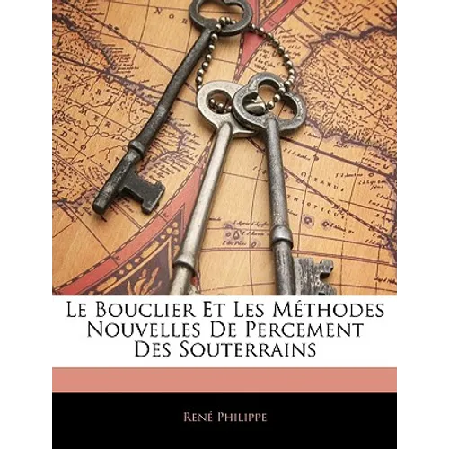 Le Bouclier Et Les Méthodes Nouvelles De Percement Des Souterrains