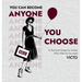 You Can Become Anyone You Choose