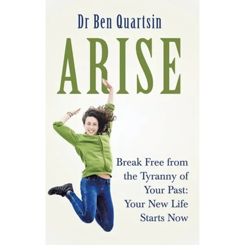 Arise: Break Free from the Tyranny of Your Past: Your New Life Starts Now
