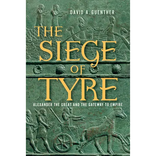 The Siege of Tyre: Alexander the Great and the Gateway to Empire