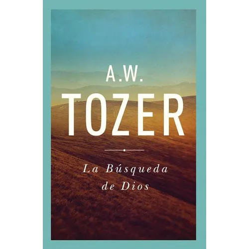 La Búsqueda de Dios: Un Clásico Libro Devocional