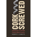 Corkscrewed: Adventures in the New French Wine Country