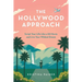 The Hollywood Approach: Script Your Life Like a Hit Movie and Live Your Wildest Dream