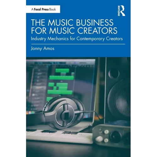 The Music Business for Music Creators: Industry Mechanics for Contemporary Creators