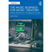 The Music Business for Music Creators: Industry Mechanics for Contemporary Creators