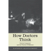 How Doctors Think: Clinical Judgment and the Practice of Medicine