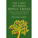 Light Between Apple Trees: Rediscovering the Wild Through a Beloved American Fruit