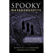 Spooky Massachusetts: Tales of Hauntings, Strange Happenings, and Other Local Lore