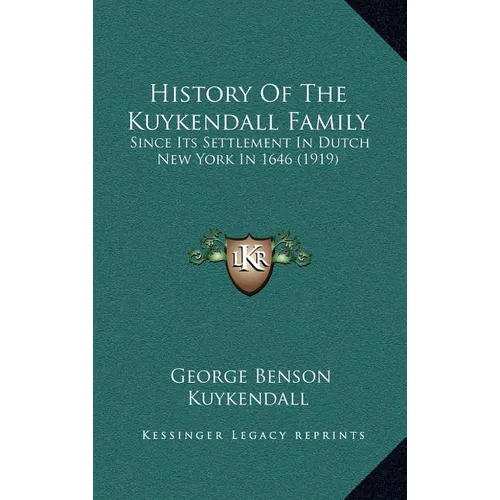 History Of The Kuykendall Family: Since Its Settlement In Dutch New York In 1646 (1919)