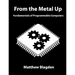 From the Metal Up: Fundamentals of Programmable Computers