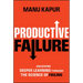 Productive Failure: Unlocking Deeper Learning Through the Science of Failing