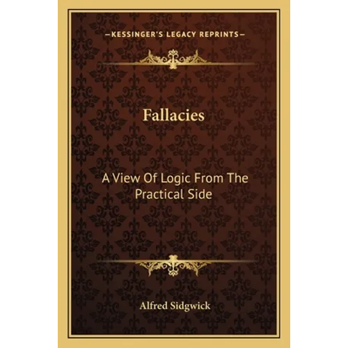 Fallacies: A View Of Logic From The Practical Side