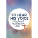 To Hear His Voice: A Mass Journal for Catholic Kids: Advent to Pentecost, Year B